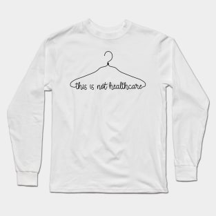 This is not healthcare Long Sleeve T-Shirt